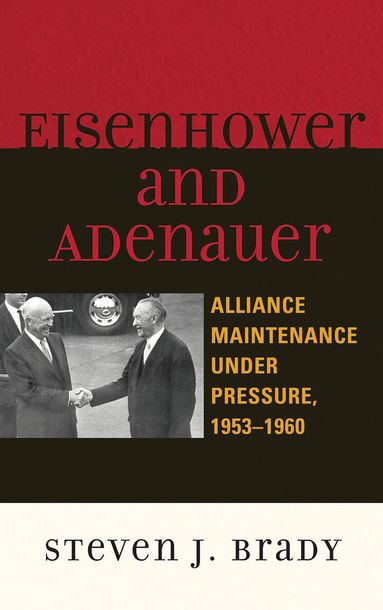 Steven J. Brady - Eisenhower and Adenauer, Inbunden