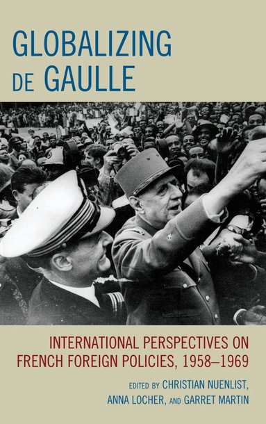 Christian Nuenlist, Anna Locher, Garret Martin - Globalizing de Gaulle, Inbunden
