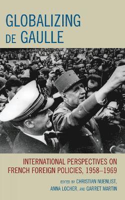 Christian Nuenlist, Anna Locher, Garret Martin - Globalizing de Gaulle, Häftad
