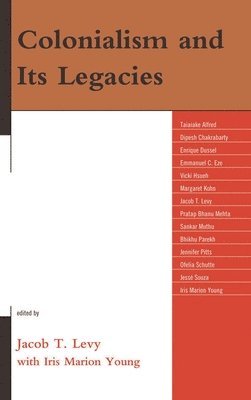 Jacob T. Levy, Jacob T Levy - Colonialism and Its Legacies, Inbunden