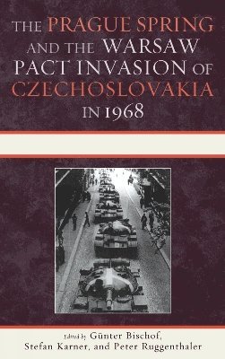 The Prague Spring and the Warsaw Pact Invasion of Czechoslovakia in 1968 1