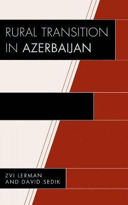 Zvi Lerman, David Sedik - Rural Transition in Azerbaijan, Inbunden