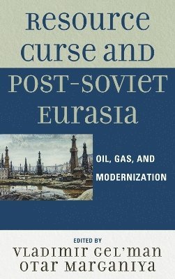 Vladimir Gel'man, Otar Marganiya, Vladimir Gel'Man - Resource Curse and Post-Soviet Eurasia, Inbunden