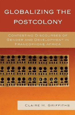 Claire H. Griffiths - Globalizing the Postcolony, Inbunden