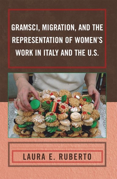 bokomslag Gramsci, Migration, and the Representation of Women's Work in Italy and the U.S.