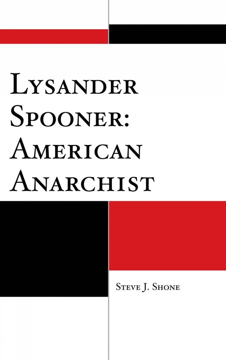 Steve J. Shone, Steve J Shone - Lysander Spooner: American Anarchist, Inbunden
