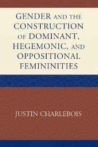 bokomslag Gender and the Construction of Hegemonic and Oppositional Femininities