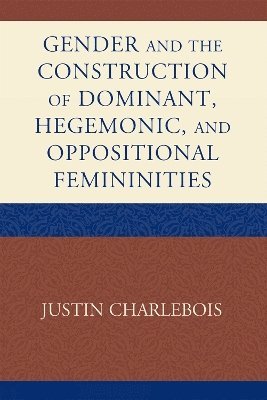 bokomslag Gender and the Construction of Hegemonic and Oppositional Femininities