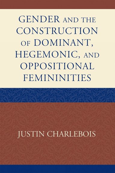 bokomslag Gender and the Construction of Hegemonic and Oppositional Femininities