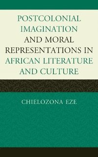 bokomslag Postcolonial Imaginations and Moral Representations in African Literature and Culture