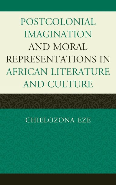 bokomslag Postcolonial Imaginations and Moral Representations in African Literature and Culture