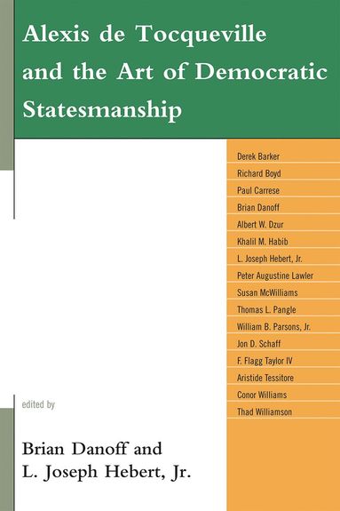 Brian Danoff, L. Joseph Hebert Jr. - Alexis de Tocqueville and the Art of Democratic Statesmanship, Inbunden