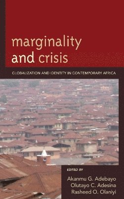 Akanmu G. Adebayo, Olutayo Charles Adesina, Rasheed Olaniyi Olaniyi - Marginality and Crisis, Inbunden