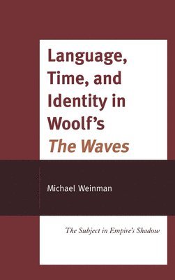 Michael Weinman - Language, Time, and Identity in Woolf's "The Waves", Inbunden