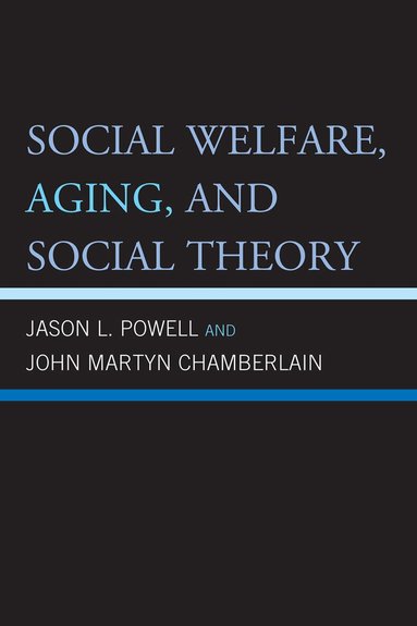 Jason L Powell, John Martyn Chamberlain - Social Welfare, Aging, and Social Theory, Häftad