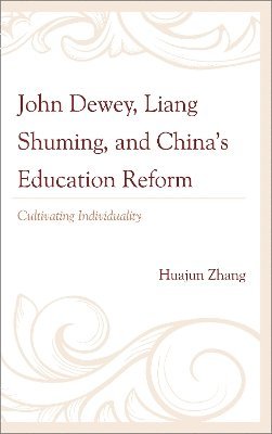 Huajun Zhang - John Dewey, Liang Shuming, and China's Education Reform, Inbunden