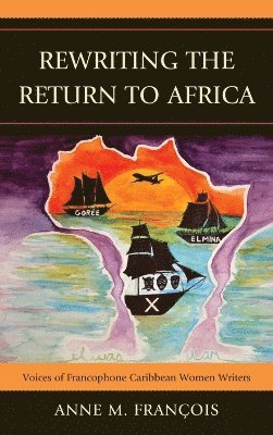 Anne M. François, Anne M. Francois - Rewriting the Return to Africa, Inbunden