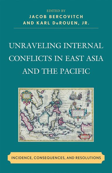 Jacob Bercovitch, Karl DeRouen Jr. - Unraveling Internal Conflicts in East Asia and the Pacific, Inbunden