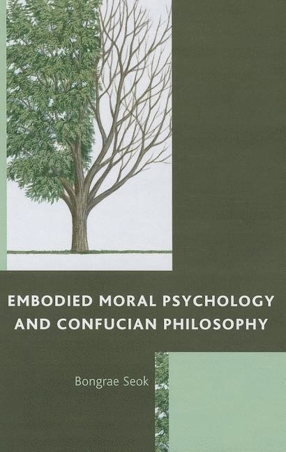 Bongrae Seok - Embodied Moral Psychology and Confucian Philosophy, Inbunden