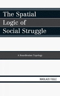 bokomslag The Spatial Logic of Social Struggle