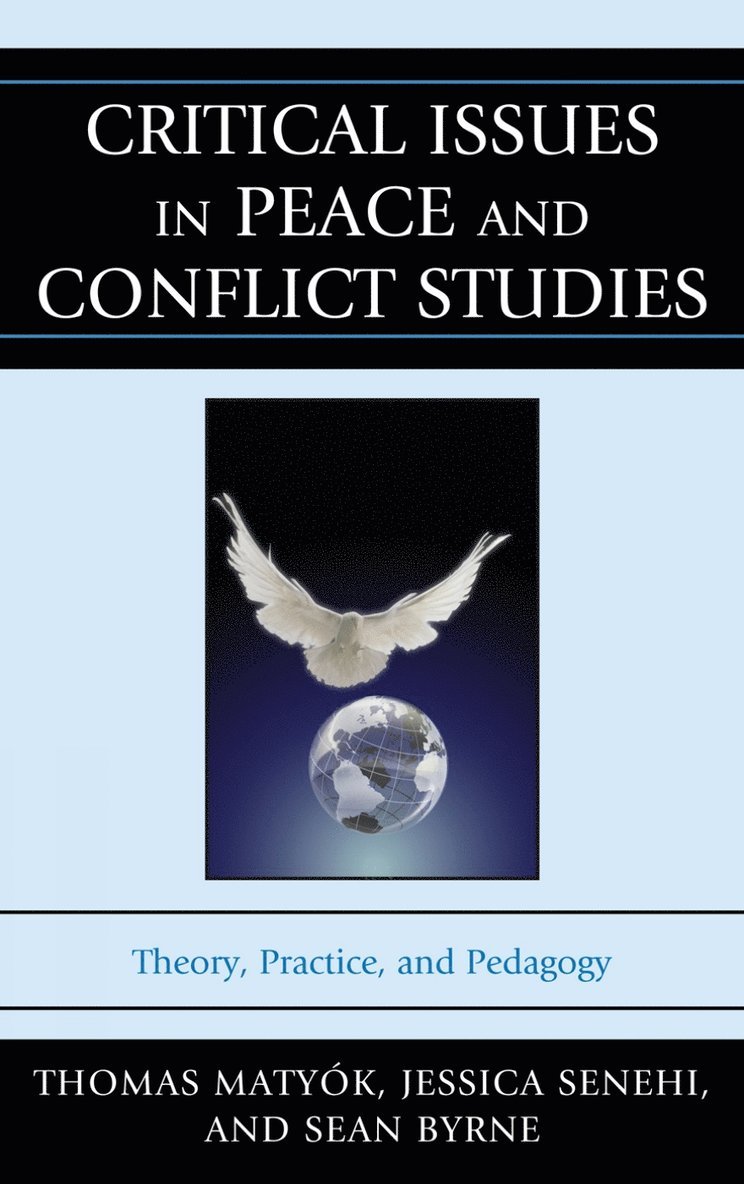 Thomas Matyók, Thomas Matyók, Thomas Matyók, Jessica Senehi, Sean Byrne, Thomas Matyok, Thomas Matyók - Critical Issues in Peace and Conflict Studies, Inbunden