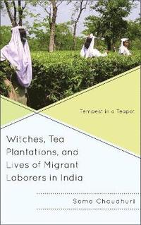 bokomslag Witches, Tea Plantations, and Lives of Migrant Laborers in India