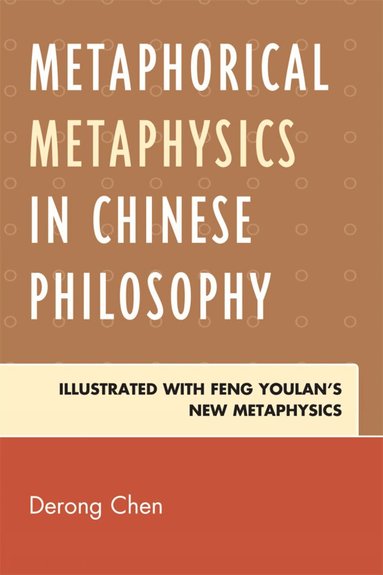 Derong Chen - Metaphorical Metaphysics in Chinese Philosophy, Inbunden