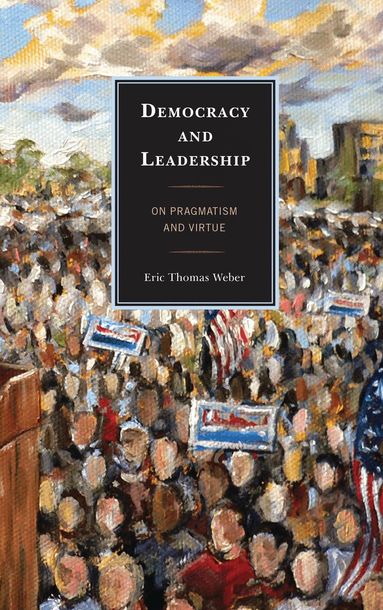 Eric Thomas Weber - Democracy and Leadership, Häftad