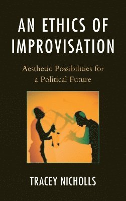Tracey Nicholls - Ethics of Improvisation, Inbunden