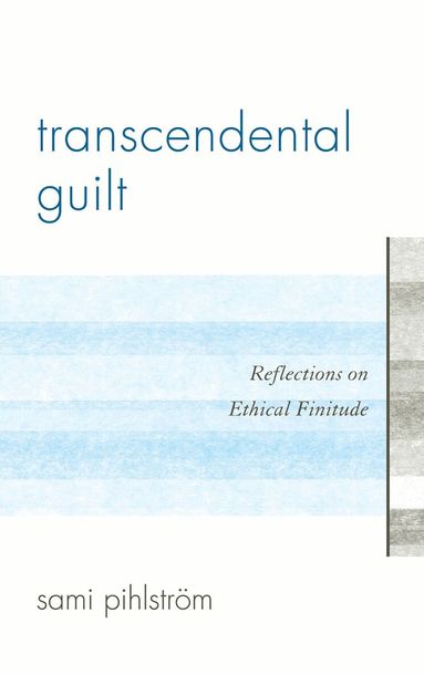 Sami Pihlström - Transcendental Guilt, Inbunden