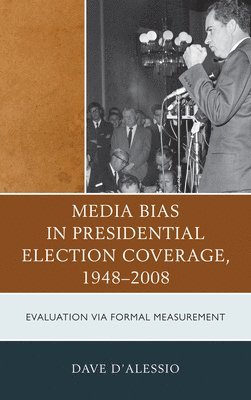 Media Bias in Presidential Election Coverage 1948-2008 1