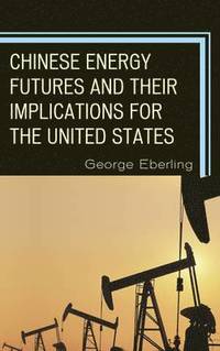 bokomslag Chinese Energy Futures and Their Implications for the United States