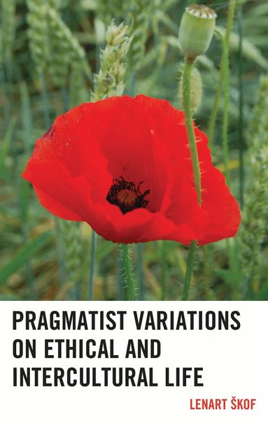 Lenart Skof - Pragmatist Variations on Ethical and Intercultural Life, Inbunden