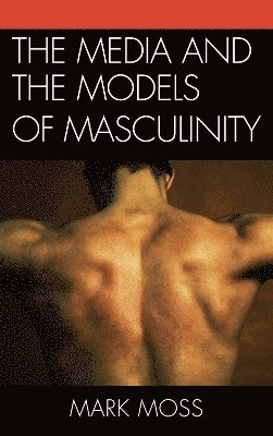 bokomslag The Media and the Models of Masculinity