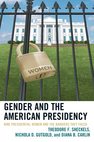 Theodore F. Sheckels, Nichola D. Gutgold, Diana B. Carlin - Gender and the American Presidency, Häftad