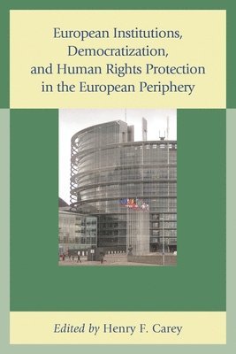 European Institutions, Democratization, and Human Rights Protection in the European Periphery