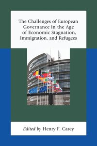 bokomslag The Challenges of European Governance in the Age of Economic Stagnation, Immigration, and Refugees