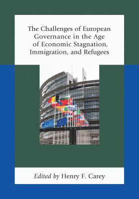 The Challenges of European Governance in the Age of Economic Stagnation, Immigration, and Refugees 1