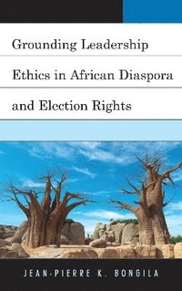 bokomslag Grounding Leadership Ethics in African Diaspora and Election Rights