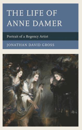 Jonathan David Gross - Life of Anne Damer, Inbunden