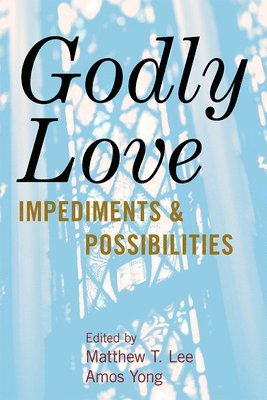 Matthew  T. Lee, Amos Yong, Matthew T. Lee - Godly Love, Inbunden
