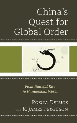 Rosita Dellios, R. James Ferguson - China's Quest for Global Order, Inbunden