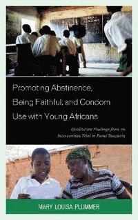 bokomslag Promoting Abstinence, Being Faithful, and Condom Use with Young Africans