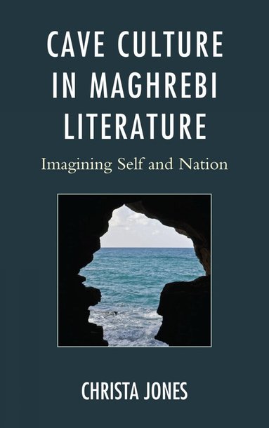 Christa Jones - Cave Culture in Maghrebi Literature, Inbunden