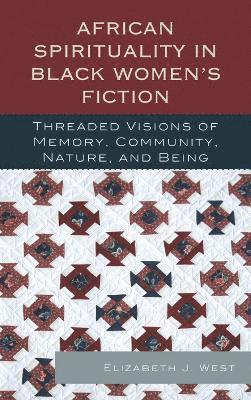 Elizabeth J. West - African Spirituality in Black Women’s Fiction, Inbunden
