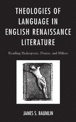 Theologies of Language in English Renaissance Literature 1