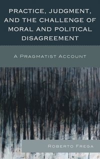 bokomslag Practice, Judgment, and the Challenge of Moral and Political Disagreement