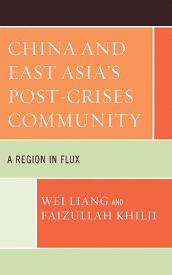 Wei Liang, Faizullah Khilji - China and East Asia's Post-Crises Community, Inbunden