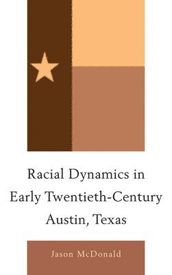 Racial Dynamics in Early Twentieth-Century Austin, Texas 1