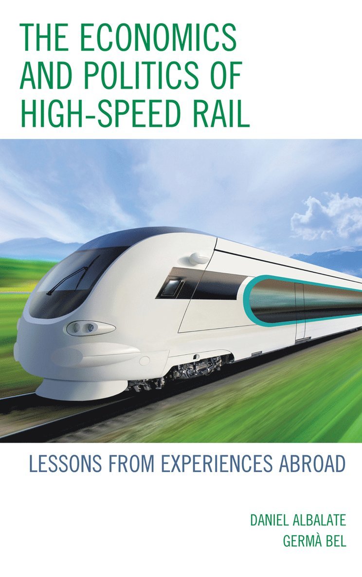 Daniel Albalate, Germa Bel - Economics and Politics of High-Speed Rail, Inbunden